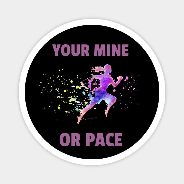 Your Mine Or Pace Running Motivation Magnet by rjstyle7